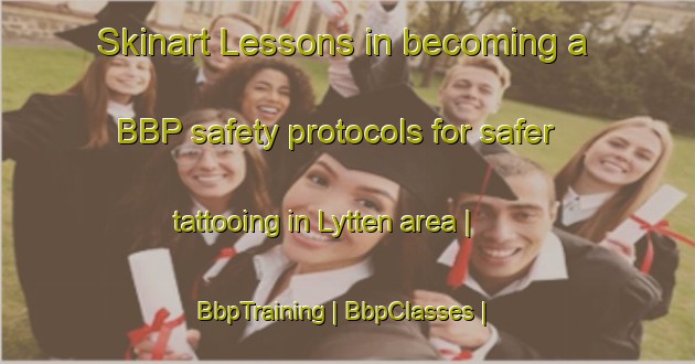 Skinart Lessons in becoming a BBP safety protocols for safer tattooing in Lytten area | BbpTraining | BbpClasses | SkinartTraining-United States